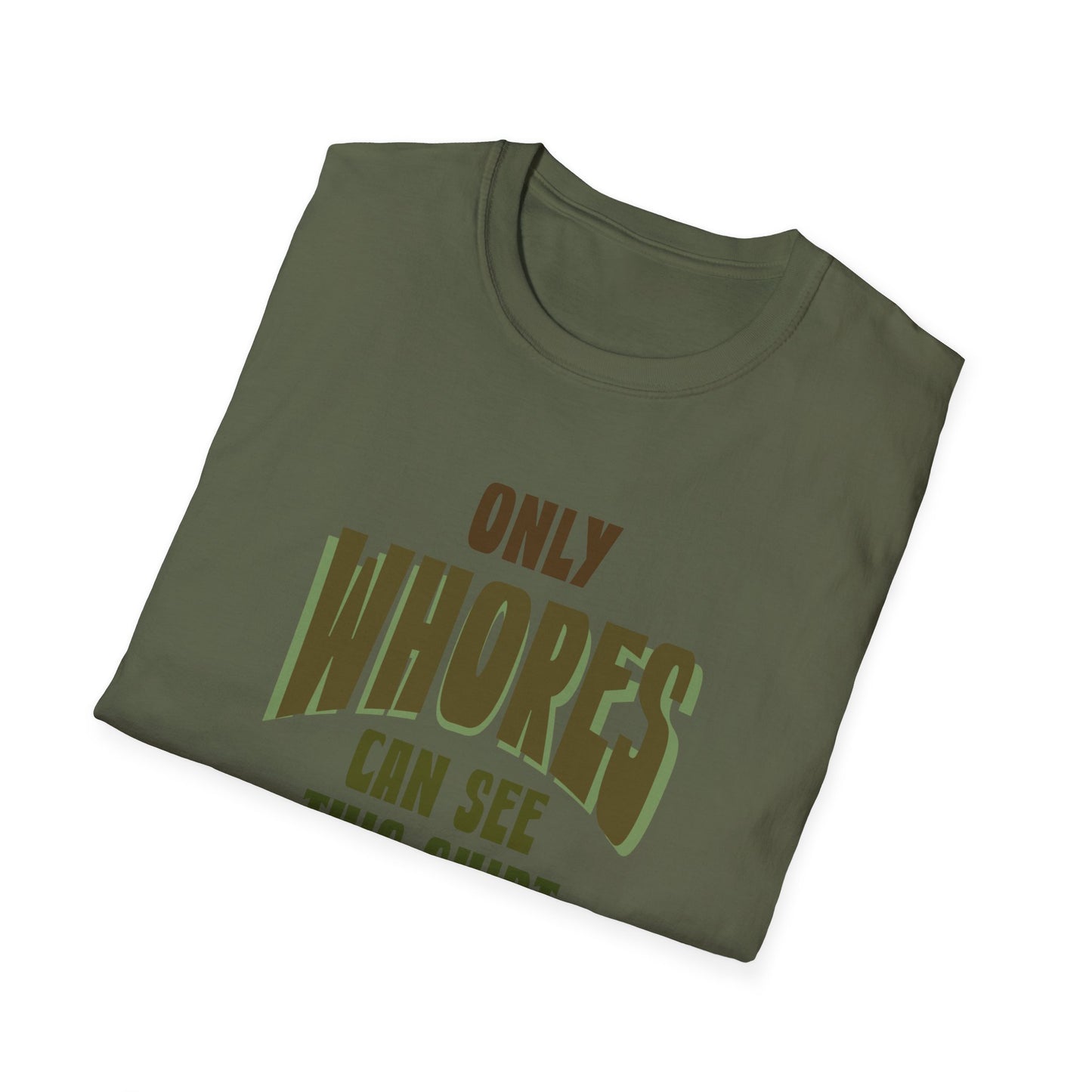 Only whores Unisex Softstyle T-Shirt