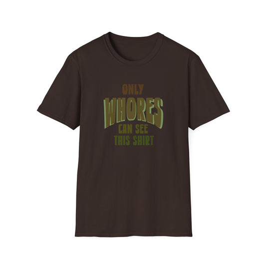Only whores Unisex Softstyle T-Shirt