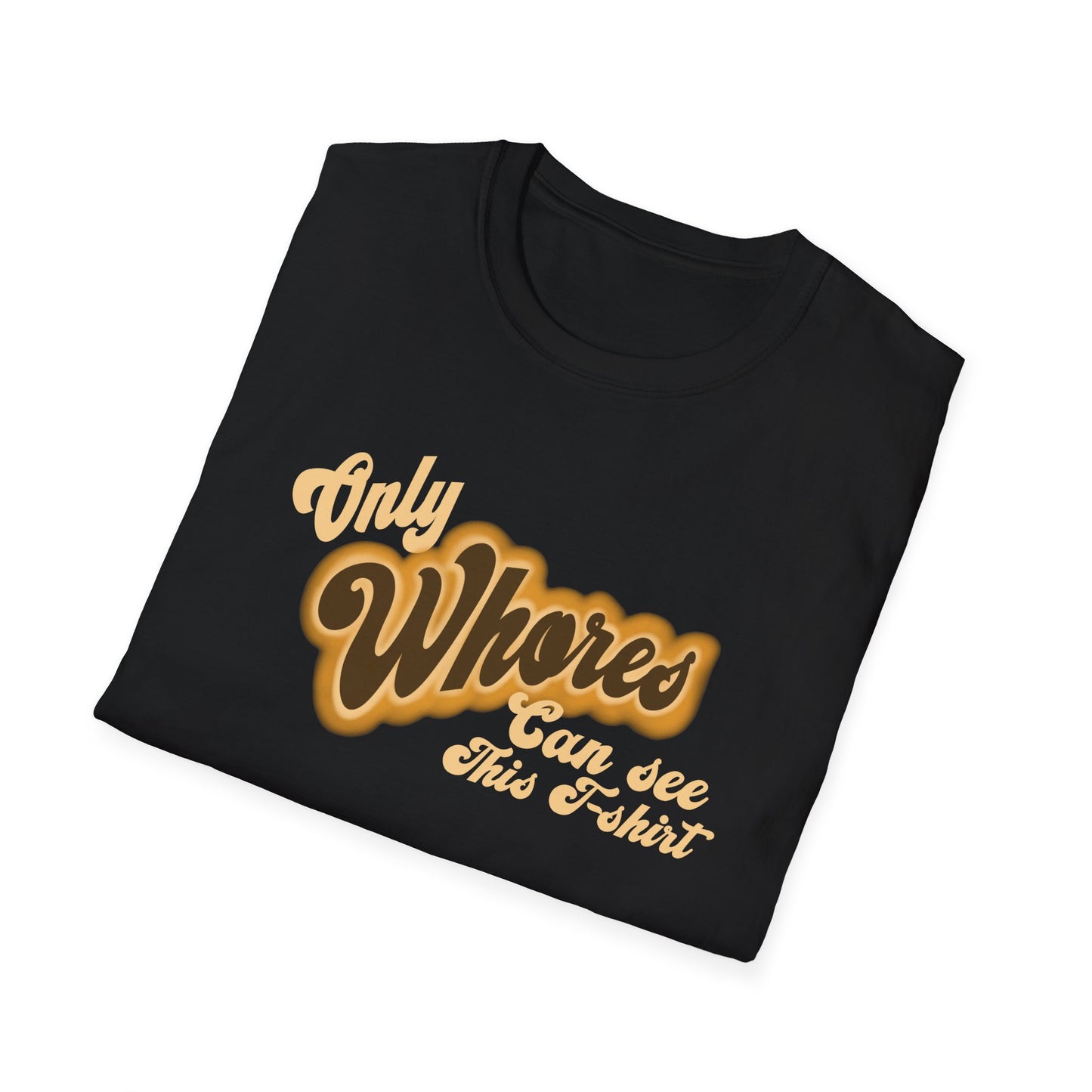 Only whores can read this Unisex Softstyle T-Shirt