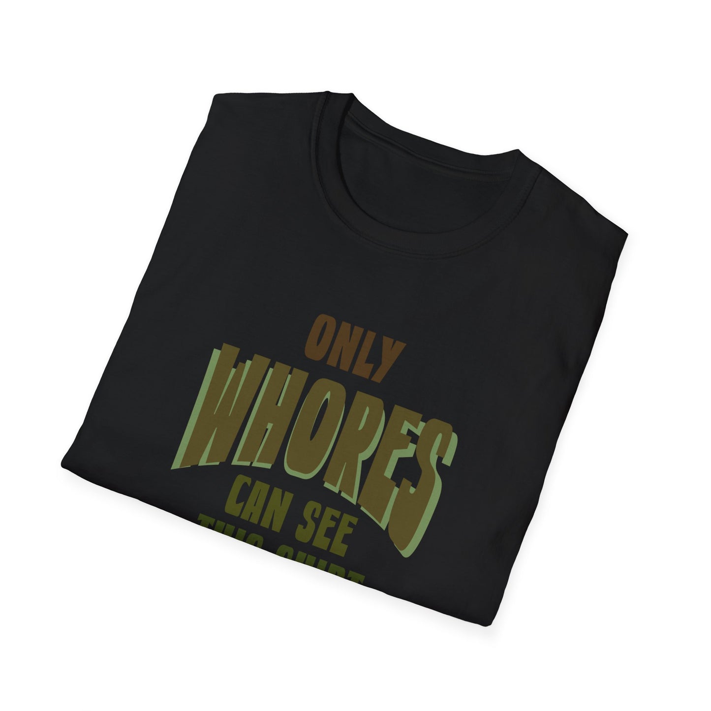 Only whores Unisex Softstyle T-Shirt
