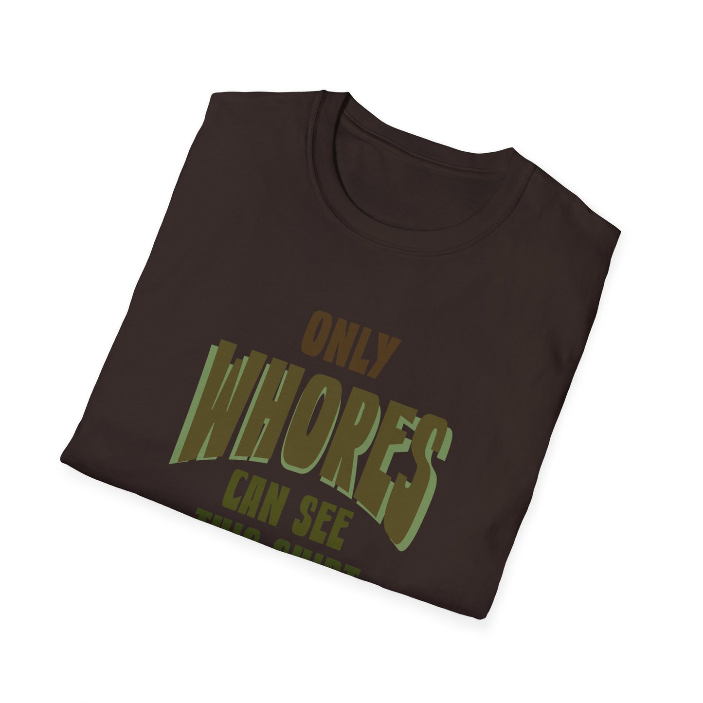 Only whores Unisex Softstyle T-Shirt