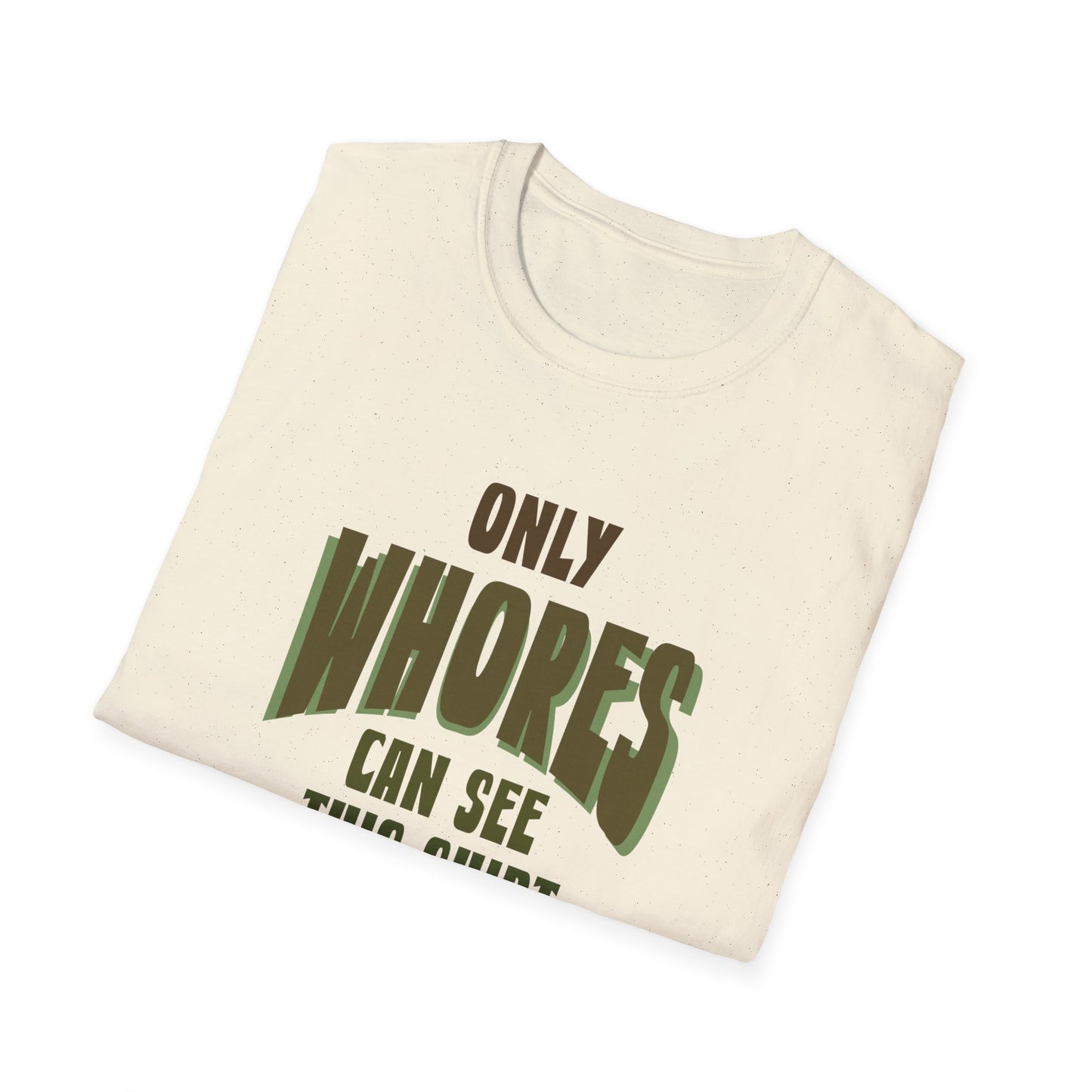 Only whores Unisex Softstyle T-Shirt